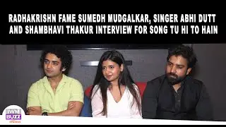 Radhakrishn Fame Sumedh Mudgalkar,  Abhi Dutt And Shambhavi Thakur Interview For Song Tu Hi To Hain