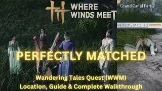 Where Winds Meet - Perfectly Matched | Wandering Tales Quest Location, Guide & Complete Walkthrough