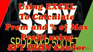 Using Excel to Calculate Iron Condor's Premium and percentage of Max Profit using SPY (on ETRADE).
