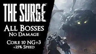 The Surge - Core 10 NG+3 - All Bosses +25% Speed【No Damage, Dodging, Implants, Blocking】
