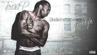 Texas P - Understatement (Freestyle)