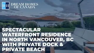 Spectacular Waterfront Residence in North Vancouver BC, with Private Dock & Private Beach!!!