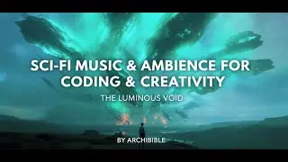 Sci-Fi Music & Ambience for Coding & Creativity | The Luminous Void