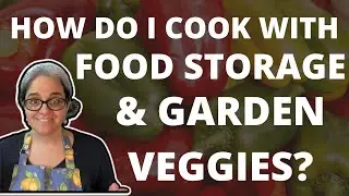 Garden Fresh Produce Meets Food Storage For A Delicious Dinner