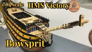 Model Ship Building :1/84 Scale : HMS Victory - Part 69 -The Bowsprit
