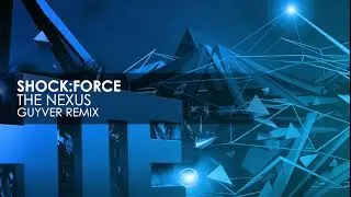 Shock:Force - The Nexus (Guyver Remix)