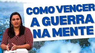 COMO VENCER A GUERRA NA MENTE | Pastora Yara Oliveira 