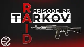 Raid Series Episode #26 - Escape From Tarkov 12.7 Raid Series