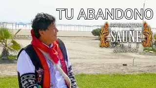 TU ABANDONO - ESTUDIANTINA SAUÑE PERÚ 