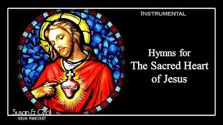 Hymns for the Sacred Heart of Jesus (Instrumental) Piano/Violin Cover