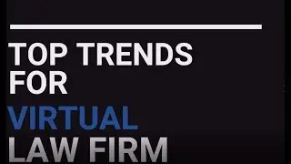 TOP TRENDS FOR VIRTUAL LAW FIRM