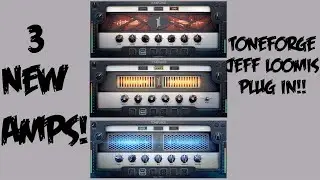 3 NEW AMPS!!!!! TONEFORGE JEFF LOOMIS PLUGIN REVIEW!!!!!!!