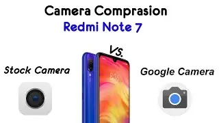 Redmi Note 7 - Camera Comparison | Stock Camera VS. Google Camera