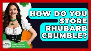 How Do You Store Rhubarb Crumble? - Discovering Ireland Now