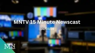 MNTV 15 Minute Newscast 2/3/26