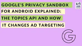 🤖Google&rsquo;s Privacy Sandbox for Android explained: The Topics API and how it changes ad targeting🎯
