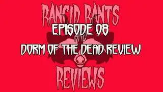 Rancid Rants and Reviews Episode 08 - Dorm of the Dead Review