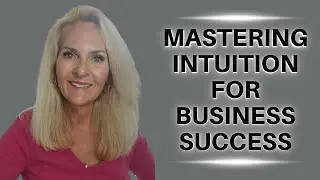 Mastering Intuition for Business Success - Three 