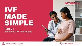 IVF Made Simple With Dr. Parth Joshi | Part 2 Advanced IVF Techniques Explained