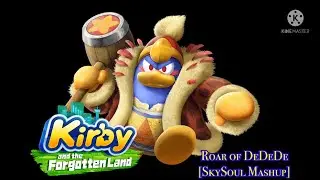 Roar of Dedede [SkySoul Mashup/Normal ver.] (Kirby & the Forgotten Land)