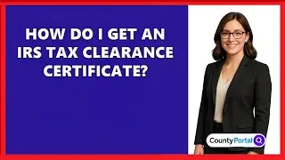 How Do I Get An IRS Tax Clearance Certificate?