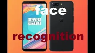Phone face recognition, Oneplus 5T, Speed test, setting.