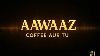 Aawaaz &ndash; 01 | Coffee Aur Tu | Official Song | SargamVerse Songs |