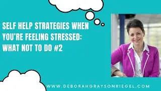 Self Help Strategies when You&rsquo;re Feeling Stressed: What NOT to Do #2