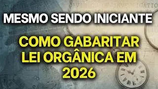 Como estudar e acertar questões de Lei Orgânica Municipal com mais qualidade e menos esforço