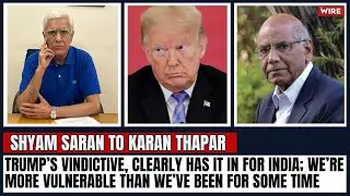 Trump’s Vindictive, Clearly Has It in for India; We’re More Vulnerable Than We’ve Been for Some Time