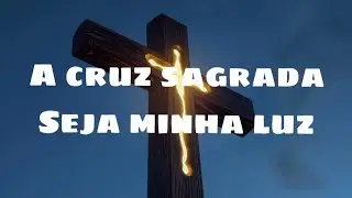 A cruz sagrada seja minha luz