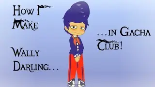 How to Make Wally Darling!  || Gacha, Request