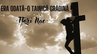 Flori Nae - Era odată-o tainică grădină
