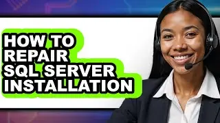 How to Repair Sql Server Installation (full Guide)