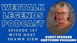 Webtalk Legends Podcast  episode 107 Gretchen Viggiano with host Shawn Ziem