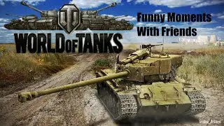 World Of Tanks - Funny Moments With Friends
