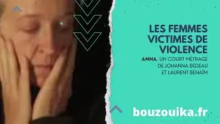 Les femmes victimes de violence : Anna, un court m&eacute;trage de Johanna Bedeau et Laurent Bena&iuml;m