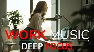 Focus & Productivity Music for Work | Deep Ambient Instrumental Soundscape