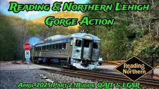 Reading & Northern Lehigh Gorge Action April 2025 Part 2: Budds, QAJT, & LGSR