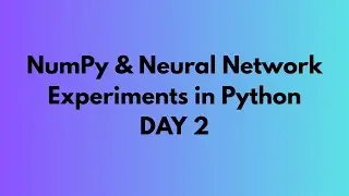 NumPy & Neural Network Experiments in Python | Full Practical Guide DAY 2