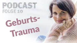 Folge #010 GEBURTSTRAUMA und was du dagegen tun kannst