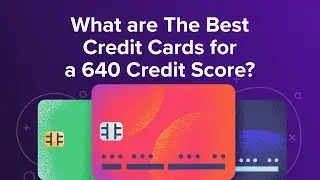 What are The Best Credit Cards for a 640 Credit Score?
