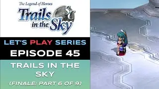 The Legend of Heroes: Trails in the Sky SC (Steam) - Ep 45/48 - Let&rsquo;s Play Series - Full Gameplay