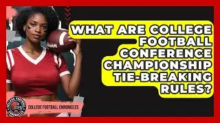 What Are College Football Conference Championship Tie-breaking Rules? - College Football Chronicles