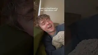 Telling my boyfriend to say &ldquo;sigh name cuff&rdquo;