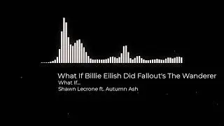 What If Billie Eilish Did Fallout's The Wanderer
