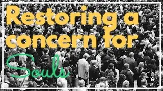 Sunday 18th January 2026 | 10:30AM | Restoring a Concern for Souls