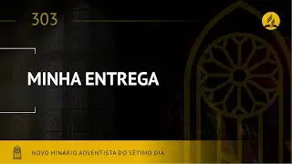 Novo Hin&aacute;rio Adventista &bull; Hino 303 &bull; Minha Entrega &bull; (Lyrics)