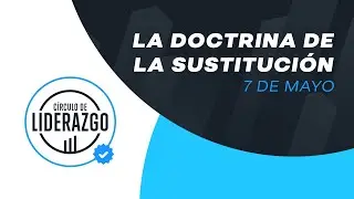 La doctrina de la Sustitución. | Círculo de Liderazgo | Pastor Gonzalo Chamorro