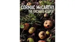 The Orchard Keeper - Part II - Cormac McCarthy